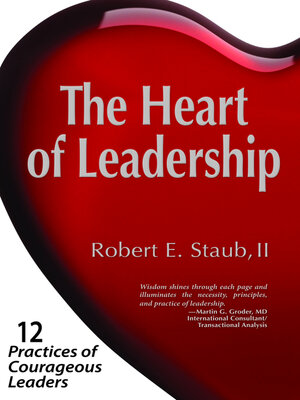 cover image of The Heart of Leadership: 12 Practices of Courageous Leaders